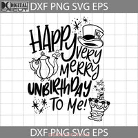 Happy Very Merry Unbirthday To Me Svg Cartoon Svg Cricut File Clipart Png Eps Dxf