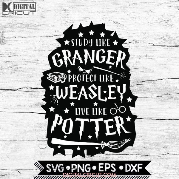 Harry Potter Svg, Study Like Granger Protect Like Weasly Live Like Potter Svg, Cricut File, Svg