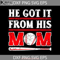 He Got It From His Mom Baseball Svg Sport Son Mothers Day Cricut File Clipart Png Eps Dxf