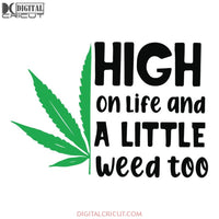 High On life and a little weed too, Cut File, Eps, Dxf, Png, Instant Download