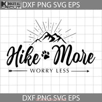 Hike More Worry Less Svg Cricut File Clipart Png Eps Dxf