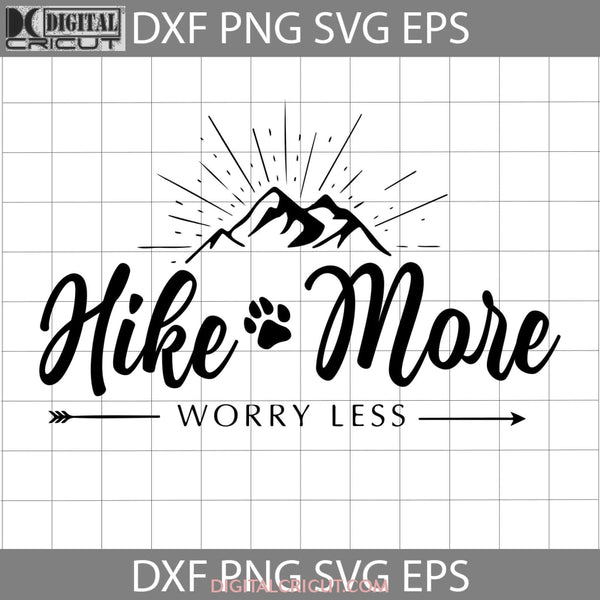 Hike More Worry Less Svg Cricut File Clipart Png Eps Dxf