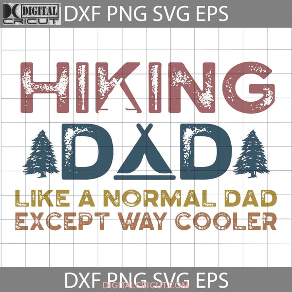 Hiking Dad Like A Normal Except Way Cooler Svg Fathers Day Cricut File Clipart Png Eps Dxf