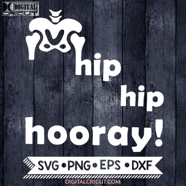Hip Hooray Svg Hip Replacement Humor Cut File Png Eps And Dxf Download Commercial License Included