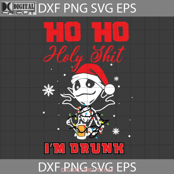 Ho Holy Shit Im Drunk Svg Christmas Gift Cricut File Clipart Png Eps Dxf