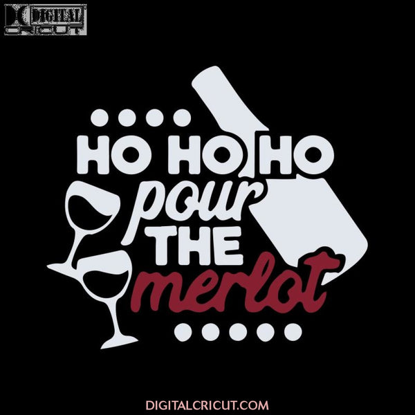 Ho Ho Ho Pour The Merlot Drink Wine Svg, Santa Svg, Snowman Svg, Christmas Svg, Merry Christmas Svg, Bake Svg, Cake Svg, Cricut File, Clipart, Svg, Png, Eps, Dxf