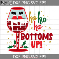 Hohoho Bottoms Up Jingle Juice Svg Ho Christmas Wine Svg Cricut File Clipart Png Eps Dxf