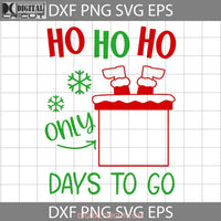 Hohoho Only Days To Go Svg Santa Christmas Cricut File Clipart Png Eps Dxf