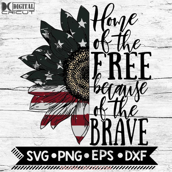 Home Of The Free Because Brave Svg 4Th July Sunflower