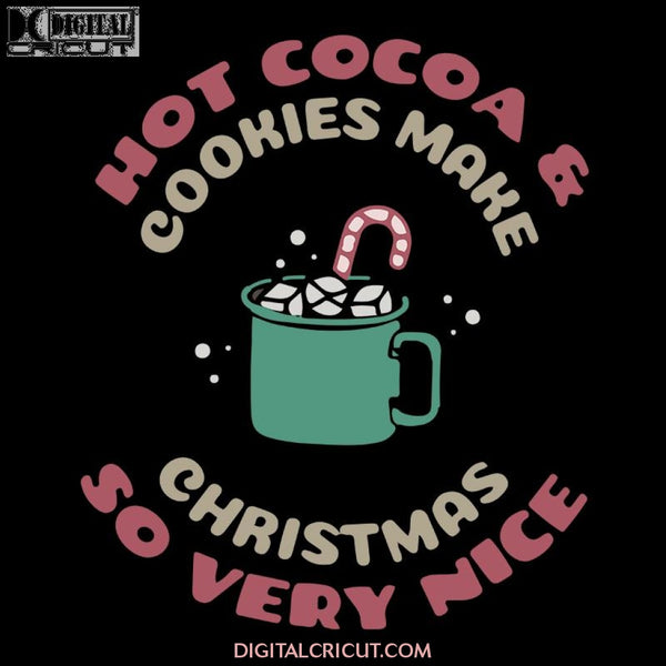 Hot Cocoa And Cookies Make Christmas So Very Nice Svg, Santa Svg, Snowman Svg, Christmas Svg, Merry Christmas Svg, Bake Svg, Cake Svg, Cricut File, Clipart, Svg, Png, Eps, Dxf