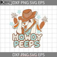 Howdy Peeps Svg Boho Western Cowboy Easter Bunny Easters Day Cricut File Clipart Svg Png Eps Dxf