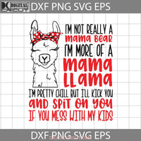 I Am Not Really A Mama Bear More Of Llama Svg Mothers Day Cricut File Clipart Png Eps Dxf