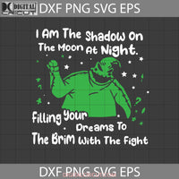 I Am The Shadow On Moon At Night Svg Falling Your Dreams To Brim With Fight Halloween Svg Cricut