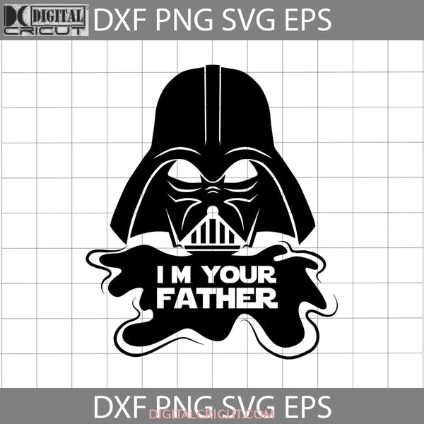 I Am Your Father Svg Darth Vader Svg Star Wars Fathers Day Cricut File Clipart Png Eps Dxf