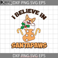 I Believe In Santapaws Svg Dog Christmas Corgi Gift Cricut File Clipart Png Eps Dxf