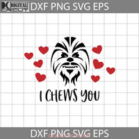 I Chews You Svg Chewbacca Svg Gift Cricut File Clipart Png Eps Dxf