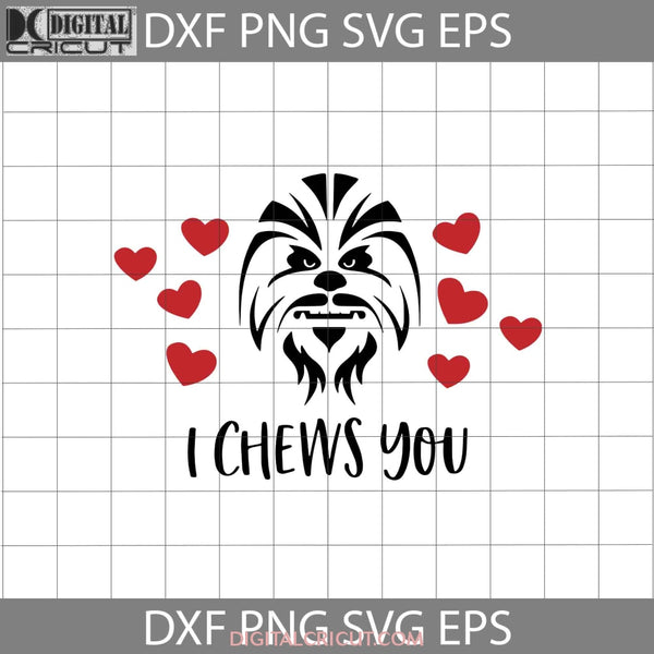 I Chews You Svg Chewbacca Svg Gift Cricut File Clipart Png Eps Dxf