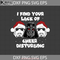 I Find Your Lack Of Christmas Cheer Disturbing Svg Cricut File Clipart Png Eps Dxf