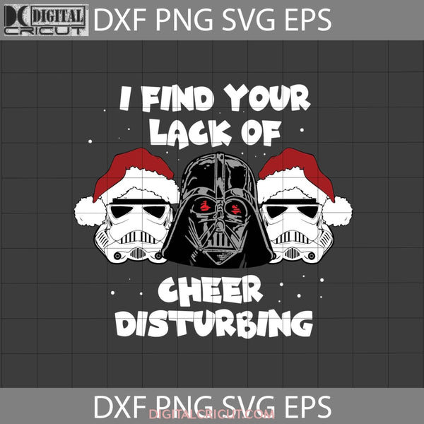 I Find Your Lack Of Christmas Cheer Disturbing Svg Cricut File Clipart Png Eps Dxf