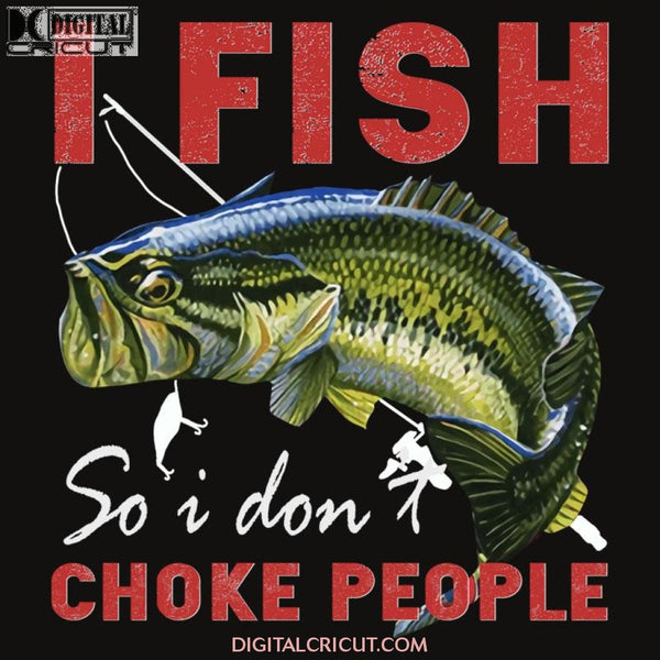 I Fish So Dont Choke People Png File
