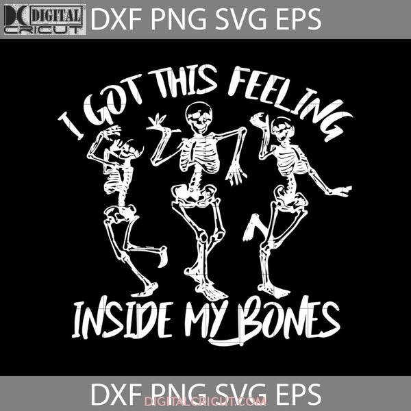 I Got This Felling Inside My Bones Svg Skeleton Svg Halloween Gift Funny Cuties Horror Cricut File