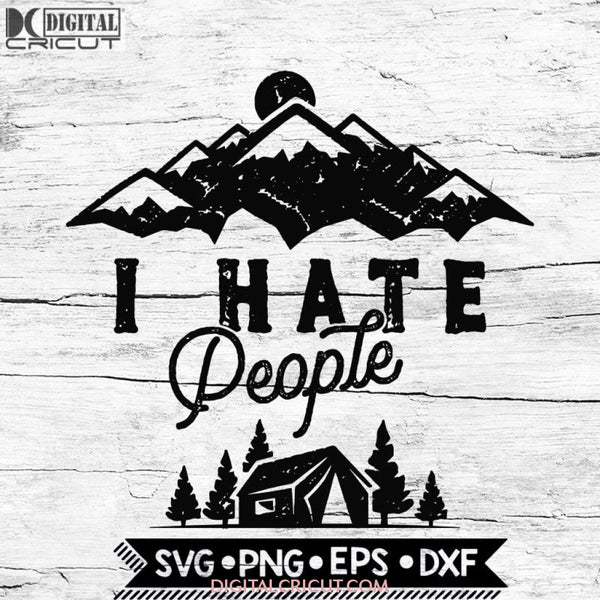 I Hate People Svg, Hiking Svg, Camping Svg, Cricut File, Svg Outdoor Svg