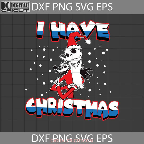 I Have Christmas Svg Gift Svg Cricut File Clipart Png Eps Dxf