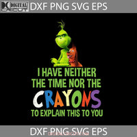 I Have Never The Time Nor Crayons To Explain This You Png Grinch Christmas Gift Images 300Dpi