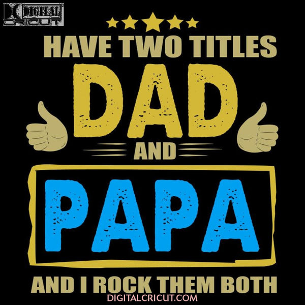 I Have Two Titles Dad And Papa Rock Them Both Svg Files For Silhouette Cricut Dxf Eps Png Instant