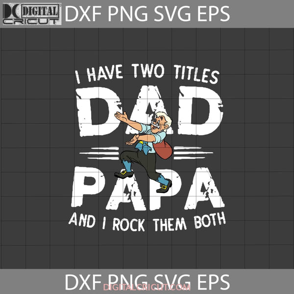 I Have Two Titles Dad And Papa Rock Them Both Svg Geppetto Pinocchio Fathers Day Cricut File Clipart