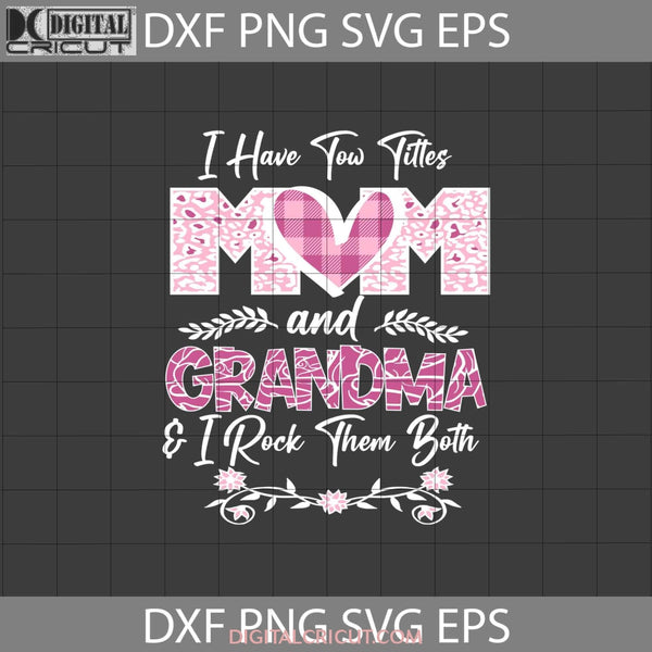 I Have Two Titles Mom And Grandma Rock Them Both Svg Pink Leopard Happy Mothers Day Svg Cricut File