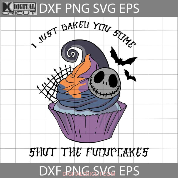 I Just Baked You Some Shut The Fucupcakes Svg Halloween Cricut File Clipart Png Eps Dxf