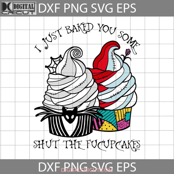 I Just Baked You Some Shut The Fucupcakes Svg Halloween Cricut File Clipart Png Eps Dxf