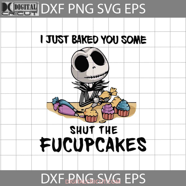 I Just Baked You Some Shut The Fucupcakes Svg Jack Svg Horror Movie Svg Halloween Gift Funny Cuties