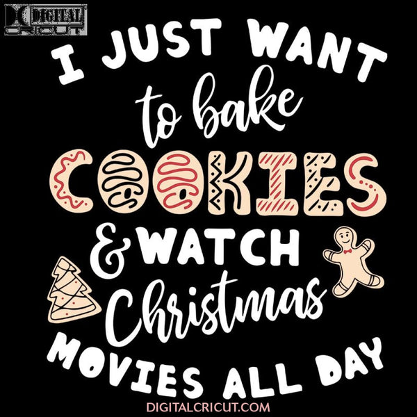 I Just Want To Bake Cookies And Watch Christmas Movie All Day Svg, Wine Svg, Santa Svg, Snowman Svg, Christmas Svg, Merry Christmas Svg, Bake Svg, Cake Svg, Cricut File, Clipart