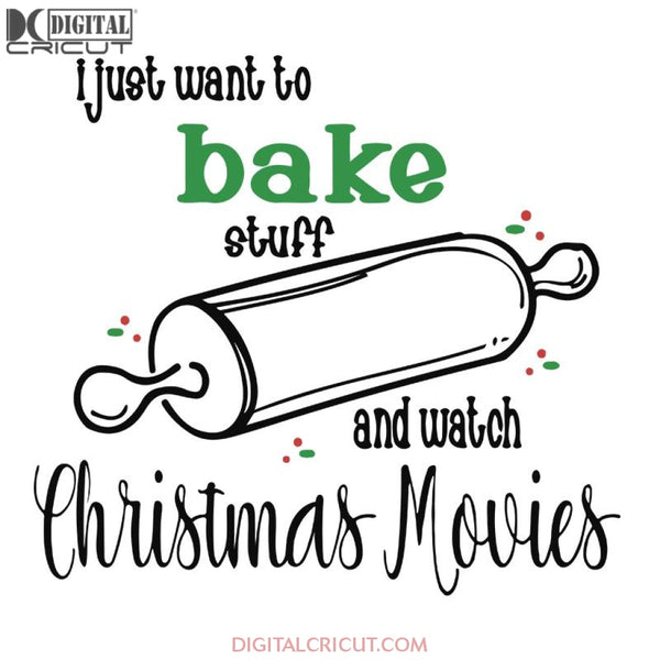 I Just Want To Bake Stuff And Watch Christmas Movies Svg, Wine Svg, Santa Svg, Snowman Svg, Christmas Svg, Merry Christmas Svg, Bake Svg, Cake Svg, Cricut File, Clipart
