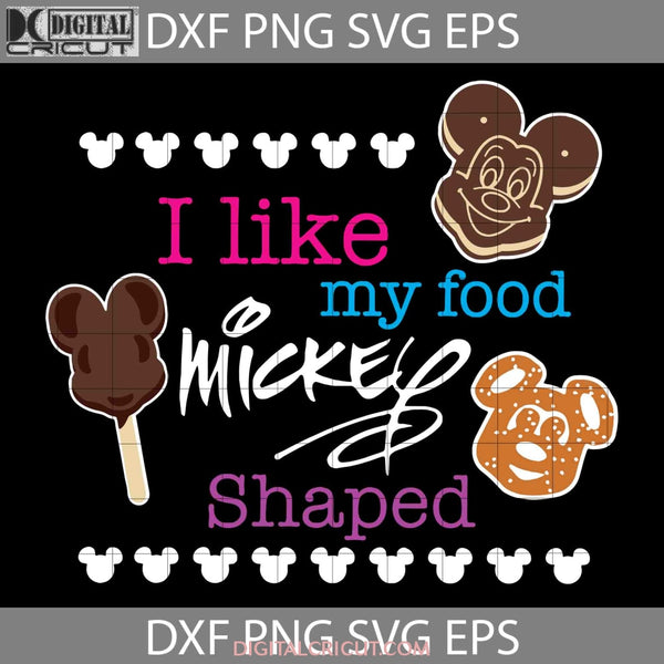 I Like My Food Mickey Shaped Svg Cartoon Cricut File Clipart Png Eps Dxf