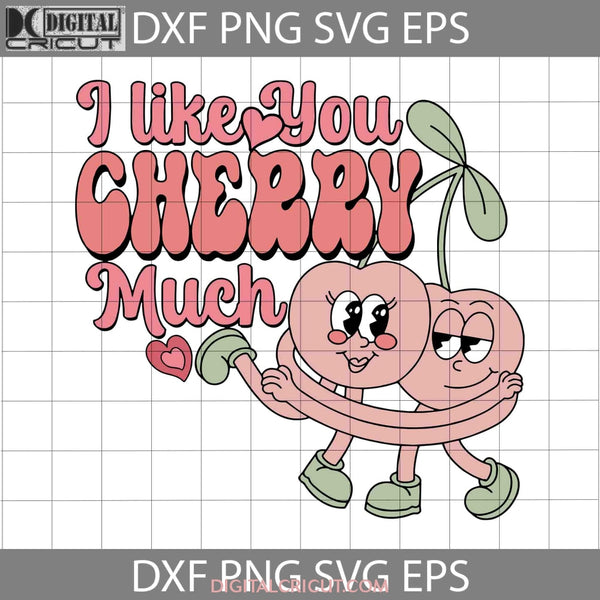 I Like You Cherry Much Svg Love Valentines Day Cricut File Clipart Png Eps Dxf