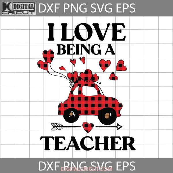 I Love Being A Teacher Svg Car Valentines Day Gift Cricut File Clipart Png Eps Dxf