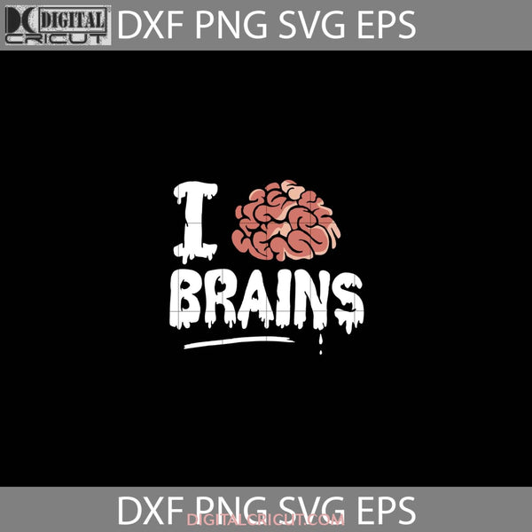 I Love Brains Svg Halloween Gift Funny Cuties Horror Cricut File Clipart Png Eps Dxf