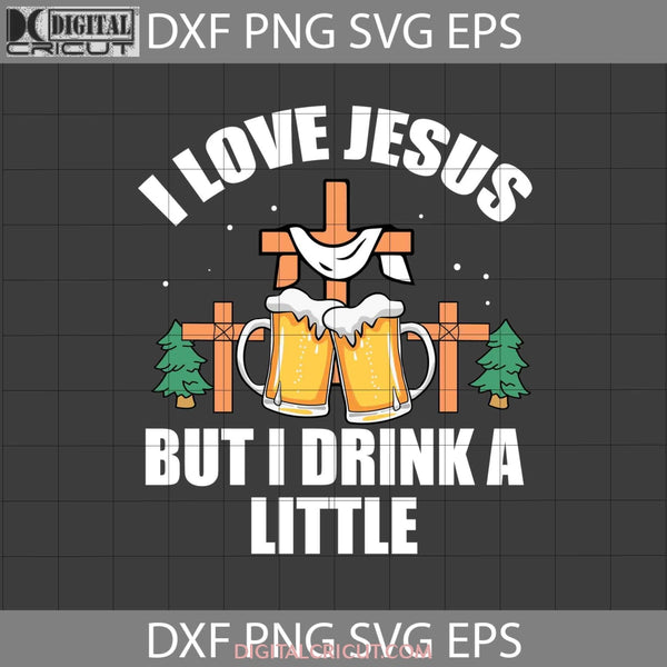 I Love Jesus But Drink A Little Svg Religious Svg Beer Christmas Gift Cricut File Clipart Png Eps