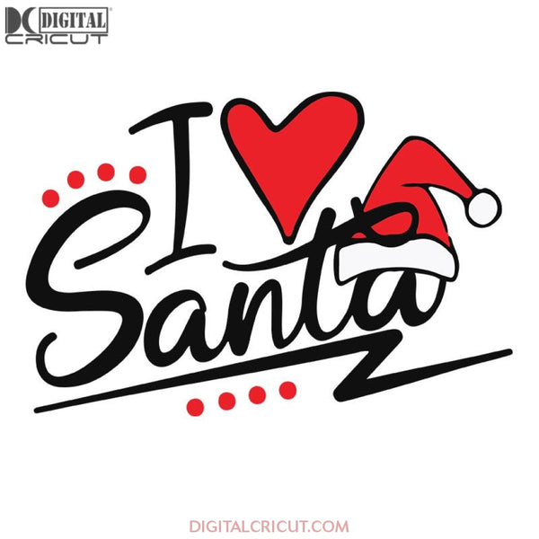 I Love Santa Svg, Hat Santa Svg, Snow Svg, Cool Svg, Christmas Svg, Merry Christmas Svg, Cricut File, Clipart, Funny Christmas Svg, Png, Eps, Dxf