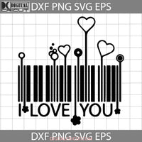 I Love You Svg Barcode Valentines Day Cricut File Clipart Png Eps Dxf