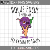 I Need My Ice Cream To Focus Svg Halloween Svg Cricut File Clipart Png Eps Dxf