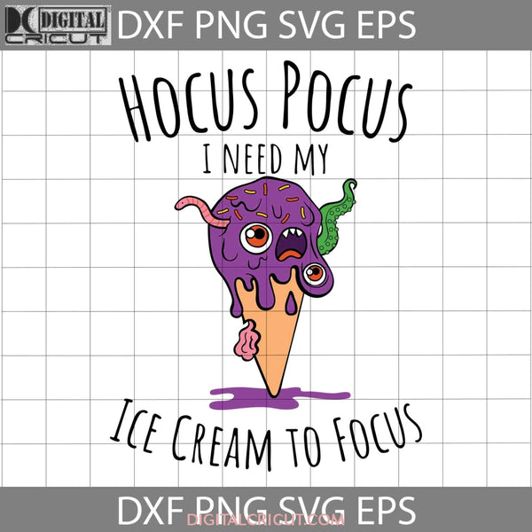 I Need My Ice Cream To Focus Svg Halloween Svg Cricut File Clipart Png Eps Dxf