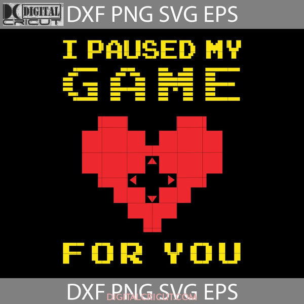 I Paused My Game For You Svg Valentines Day Cricut File Clipart Png Eps Dxf