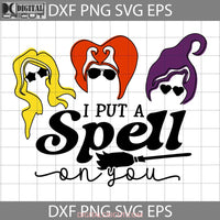 I Put A Spell On You Svg Smell Children Halloween Cricut File Clipart Png Eps Dxf