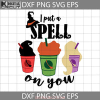 Hocus Pocus Svg I Put A Spell On You Witch Cricut File Clipart Png Eps Dxf