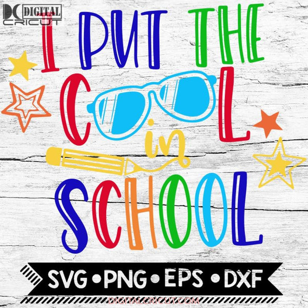 I Put The Cool In School Back To School Svg Png Eps Dxf