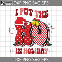 I Put The Ho In Holiday Svg Christmas Santa Hat Svg Cricut File Clipart Png Eps Dxf